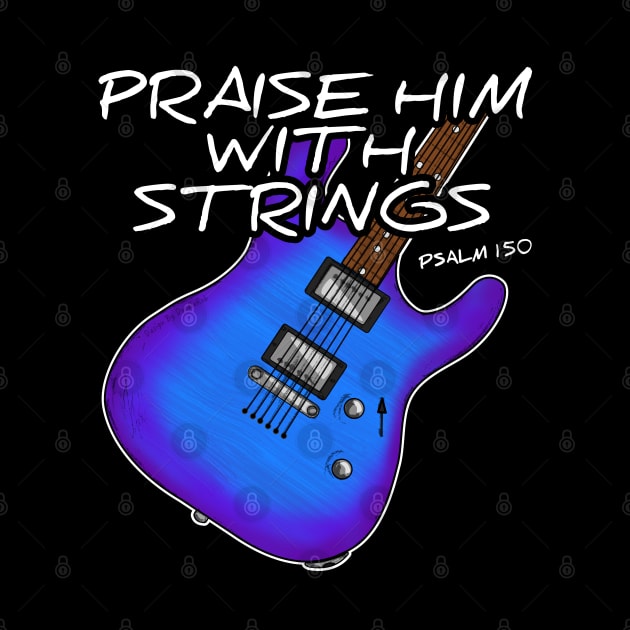 Worship Guitarist Church Guitar Praise Him With Strings by doodlerob