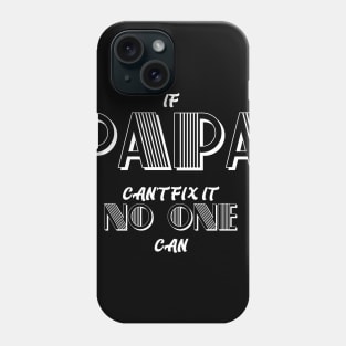 IF PAPA CAN'T FIX IT NO ONE  CAN fathers day gift Phone Case