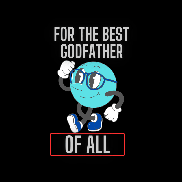 FOR THE BEST GODFATHER by InfiniyDesign