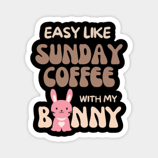 Easy like Sunday Coffee with my bunny Magnet