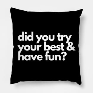 Did you try your best and have fun? A motivational design Pillow