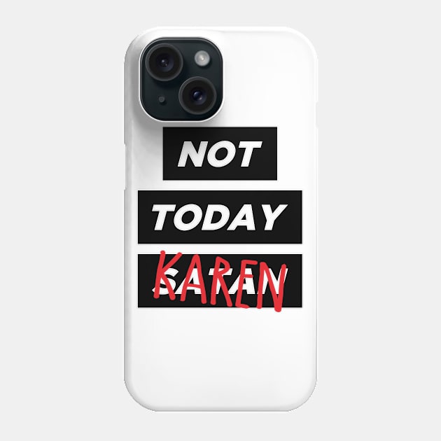 Not today, Karen Phone Case by nik1986