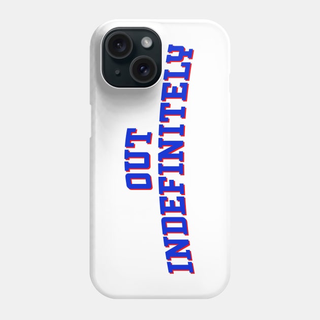 Out Indefinitely 2 Phone Case by OptionaliTEES