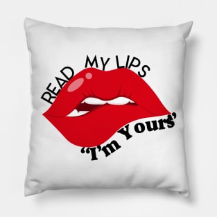 Read My Lips: I'm Yours Pillow