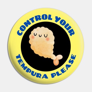 Control Your Tempura Please! | Cute Tempura Pun Pin