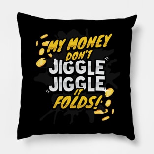 My Money Don't Jiggle Jiggle - It Folds! Pillow