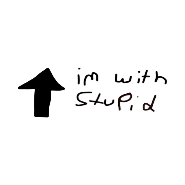 im with stupid by amicel