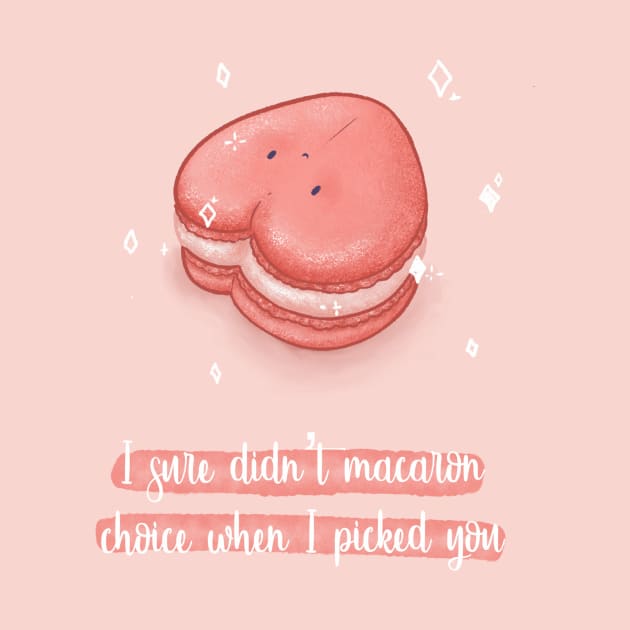 I sure didn't macaron choice when i picked you macaron pun by Mydrawingsz