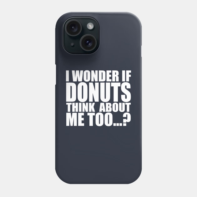 I wonder if DONUTS think about me too Phone Case by Stellart