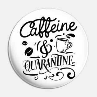 Caffeine and Quarantine Pin