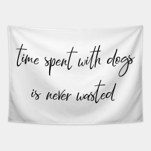 Time spent with dogs is never wasted. Tapestry