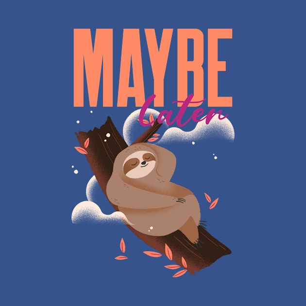 Maybe later funny cute sloth by Tip Top Tee's