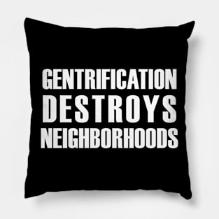 Gentrification Destroys Neighborhoods Pillow