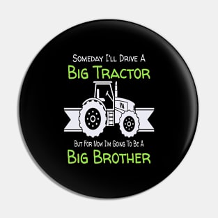 Someday I'll Drive A Big Tractor Now I'm To Be A Big Brother Pin