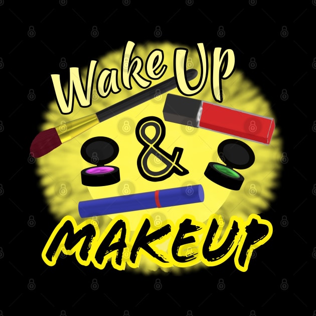 Wake Up and Makeup – Fun Quote for Makeup Lovers and Makeup Artists.  Shining Sun with Makeup and Yellow and Black Letters.  (Black Background) by Art By LM Designs 