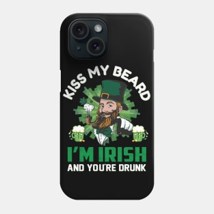 Kiss My Beard I'm Irish And You're Drunk Phone Case