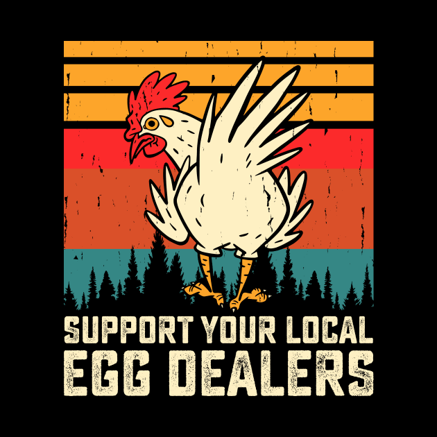 Support Your Local Egg Dealers T Shirt For Women Men by Xamgi