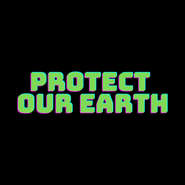 Protect Our Earth T-Shirt by teetonic