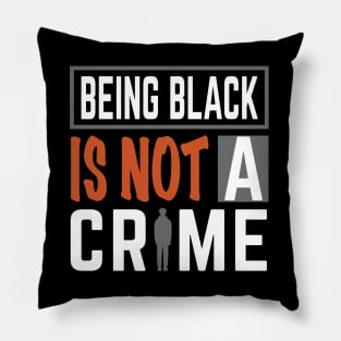 Being Black is Not a Crime Pillow