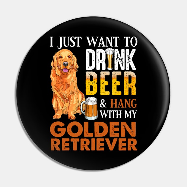 I Just Want To Drink Beer And Hang With My Golden Retriever Pin by Dianeursusla Clothes