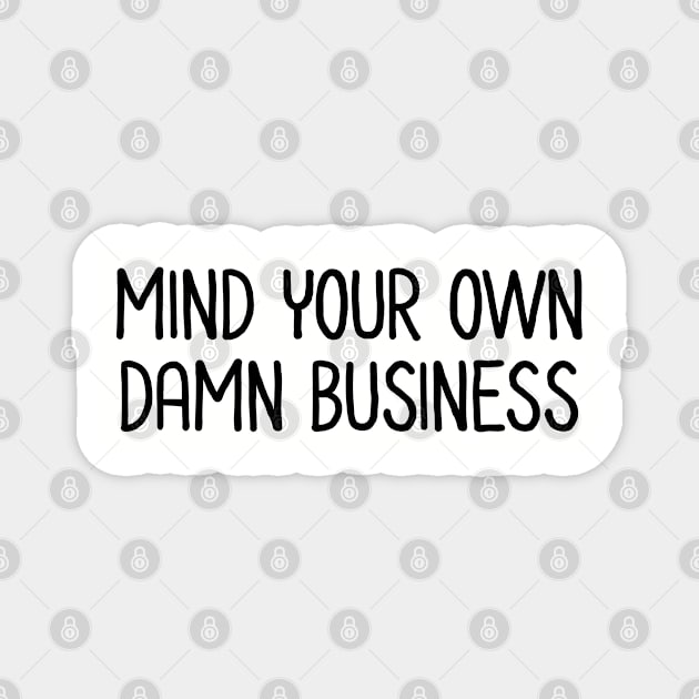Mind Your Own Business Magnet by UrbanLifeApparel