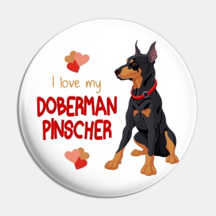 I Love My Doberman Pinscher Dog! Especially for Doberman owners! Pin