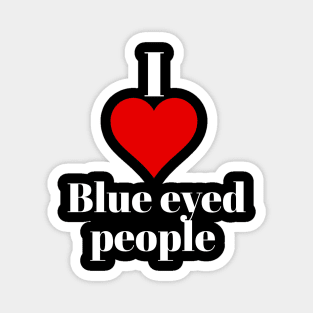 I love blue eyed people Magnet