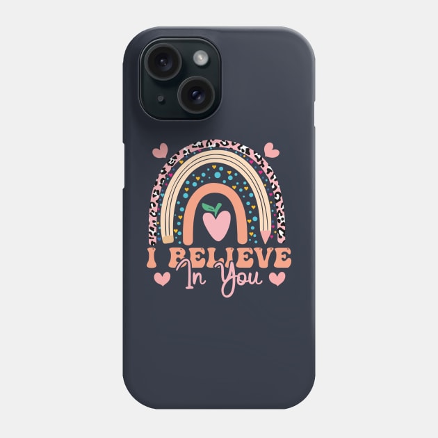 Rainbow I Believe In You Teacher Testing Day  I Believe In You Teachers Gifts Phone Case by Gaming champion