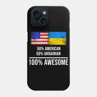 50% American 50% Ukrainian 100% Awesome - Gift for Ukrainian Heritage From Ukraine Phone Case