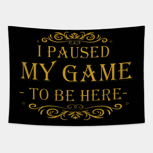 I Paused My Game to Be Here Graphic Novelty Sarcastic Funny Tapestry by Mako Design 