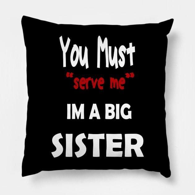 You must serve me im a big Sister Pillow by karimydesign