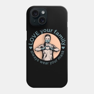 stay safe and love your family with always wear your mask Phone Case