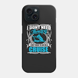 I don´t need therapy, I just need to go on a cruise Phone Case