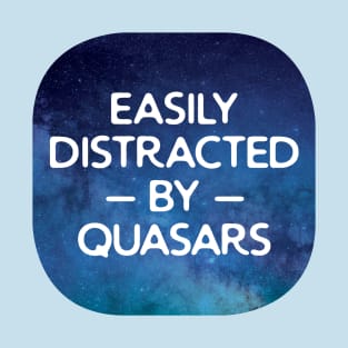 Easily Distracted By Quasars T-Shirt