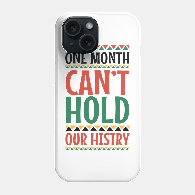 One Month Can't Hold Our History Black History Month Gift Phone Case by BadDesignCo