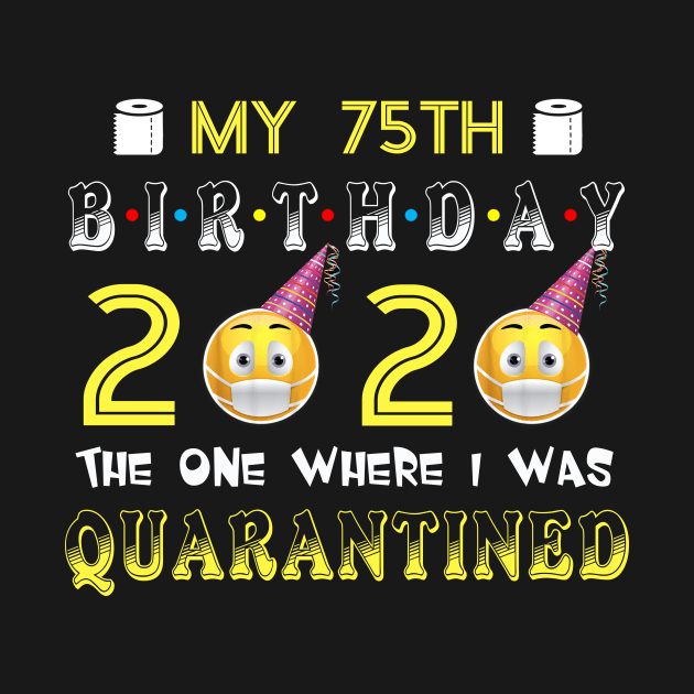 my 75th Birthday 2020 The One Where I Was Quarantined Funny Toilet Paper by Jane Sky