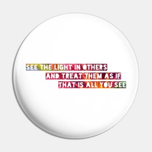 'See the light in others...' bright inspirational quote Pin