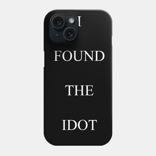 Idiot Phone Case by rajjuneja