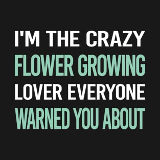 Crazy Lover Flower Growing T-Shirt