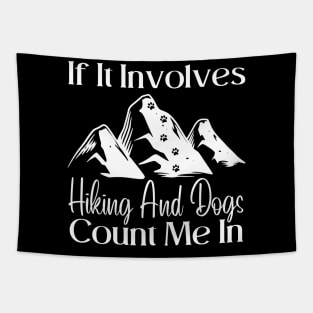 If It Involves hiking And Dogs Count Me In Tapestry