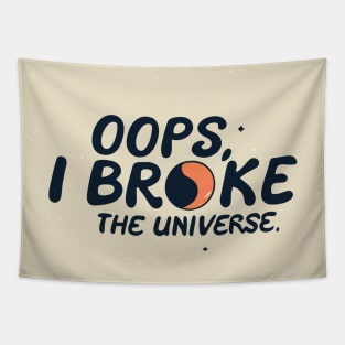 Cosmic Mishap, Oops, I Broke the Universe Tapestry