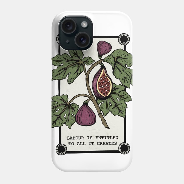 Labour Is Entitled to All It Creates Phone Case by TriciaRobinsonIllustration
