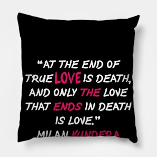 At the end of true milan kundera by chakibium Pillow