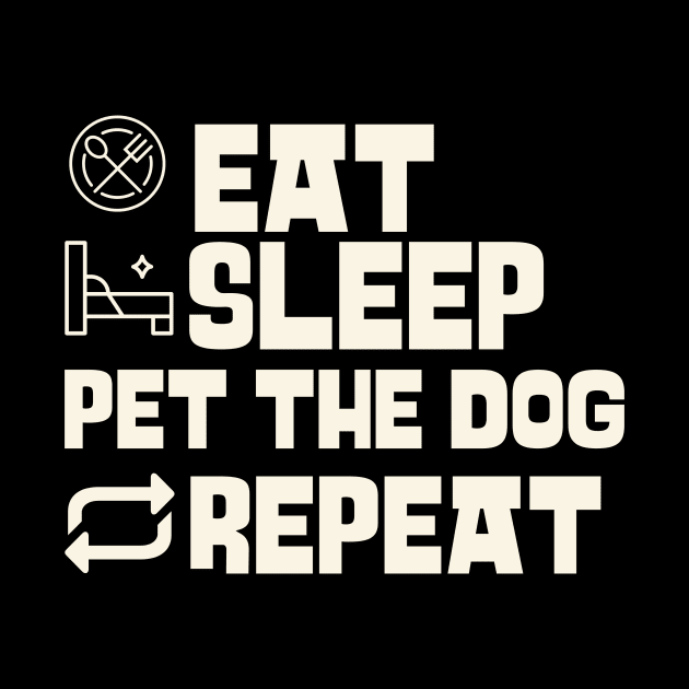 Eat Sleep Pet the dog Repeat by Personality Tees