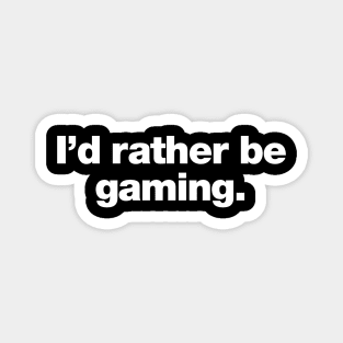 I'd rather be gaming. Magnet