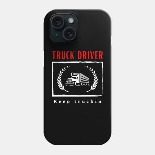 Truck Driver Keep Truckin funny motivational design Phone Case