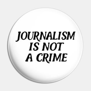 Journalism Is Not A Crime Pin