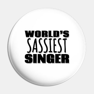 World's Sassiest Singer Pin