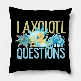 I Axolotl Questions - Cute Axolotl funny I Axolotl Questions Pillow