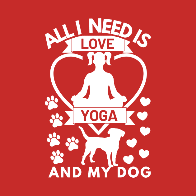 All I need is love yoga and my dog white text by Cute Tees Kawaii